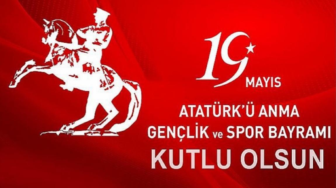 19 Mayıs Atatürk'ü Anma ve Gençlik ve Spor Bayramı'mız Kutlu Olsun!..